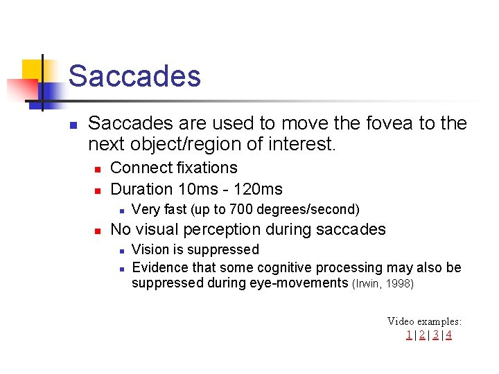 Saccades n Saccades are used to move the fovea to the next object/region of