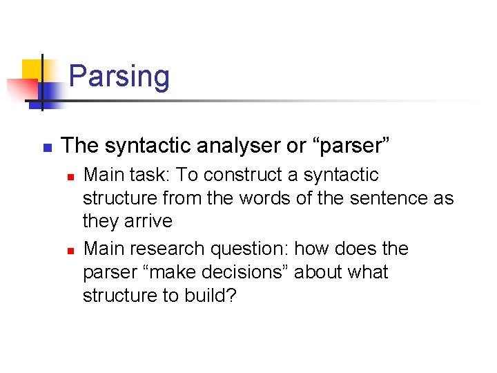 Parsing n The syntactic analyser or “parser” n n Main task: To construct a