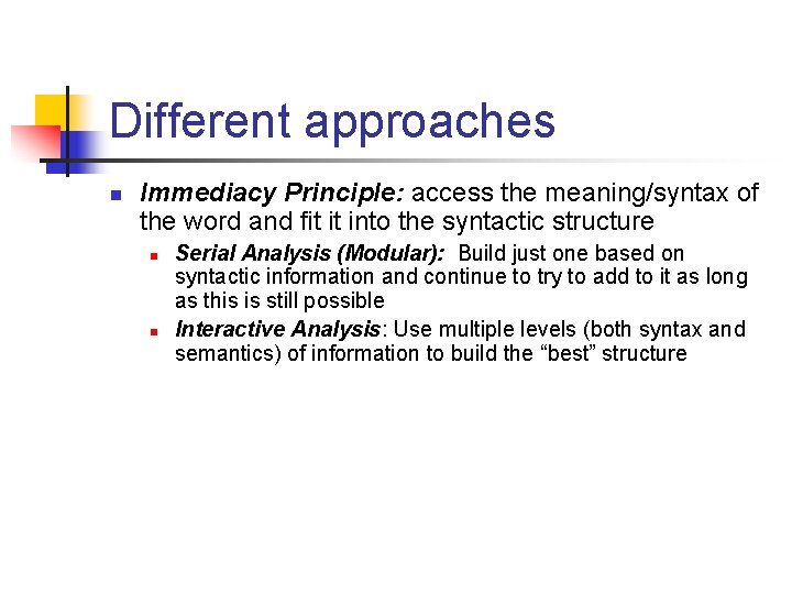 Different approaches n Immediacy Principle: access the meaning/syntax of the word and fit it