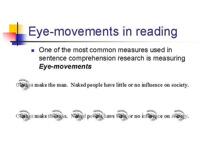 Eye-movements in reading n One of the most common measures used in sentence comprehension