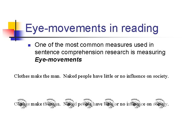 Eye-movements in reading n One of the most common measures used in sentence comprehension