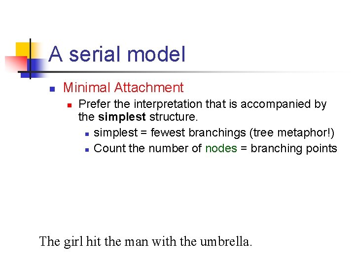 A serial model n Minimal Attachment n Prefer the interpretation that is accompanied by
