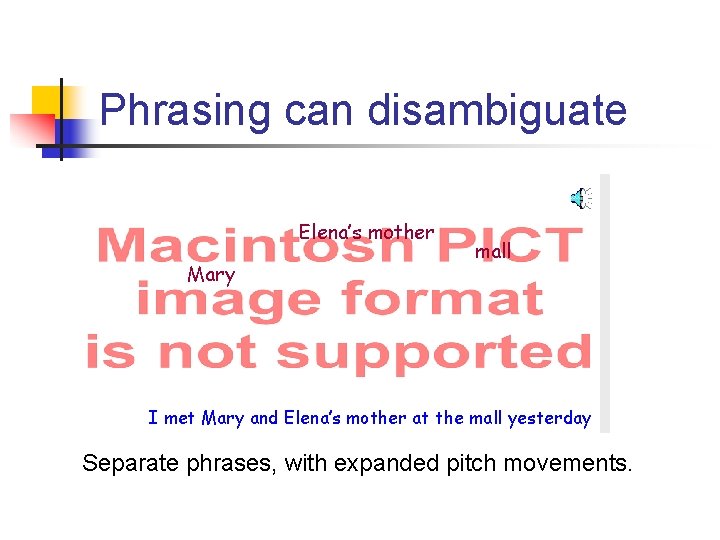 Phrasing can disambiguate Elena’s mother Mary mall I met Mary and Elena’s mother at