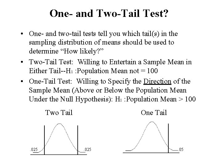 One- and Two-Tail Test? • One- and two-tail tests tell you which tail(s) in