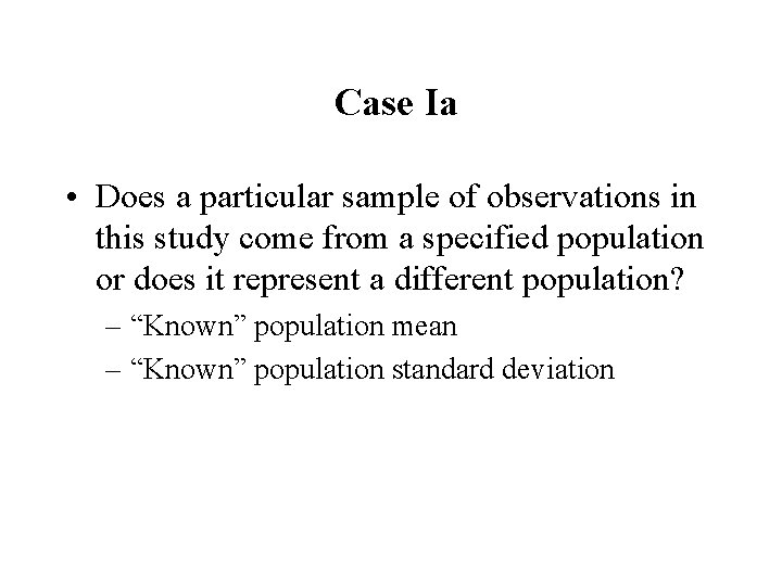 Case Ia • Does a particular sample of observations in this study come from