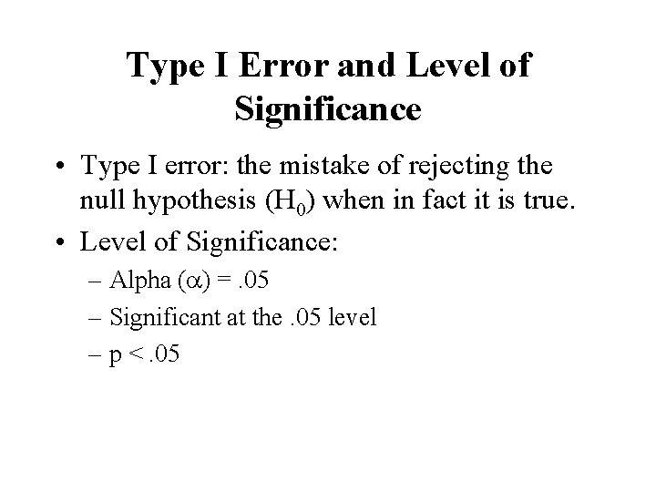 Type I Error and Level of Significance • Type I error: the mistake of