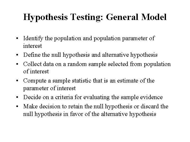 Hypothesis Testing: General Model • Identify the population and population parameter of interest •