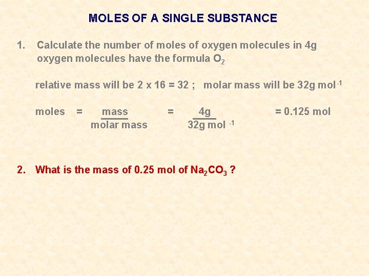 MOLES OF A SINGLE SUBSTANCE 1. Calculate the number of moles of oxygen molecules