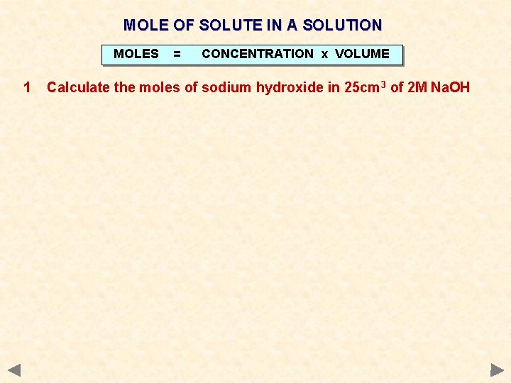 MOLE OF SOLUTE IN A SOLUTION MOLES 1 = CONCENTRATION x VOLUME Calculate the