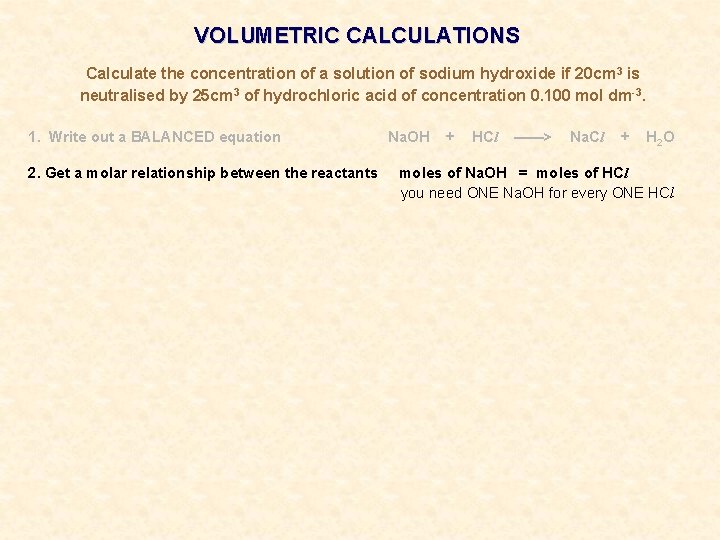 VOLUMETRIC CALCULATIONS Calculate the concentration of a solution of sodium hydroxide if 20 cm