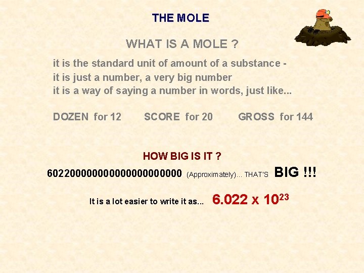 THE MOLE WHAT IS A MOLE ? it is the standard unit of amount