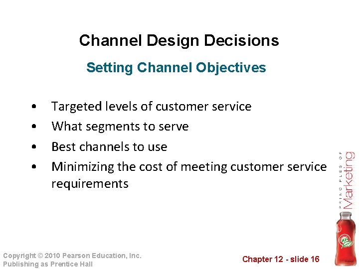 Channel Design Decisions Setting Channel Objectives • • Targeted levels of customer service What