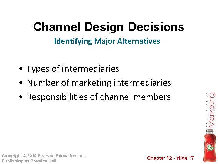 Channel Design Decisions Identifying Major Alternatives • Types of intermediaries • Number of marketing