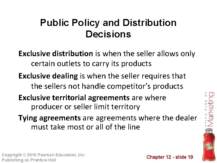 Public Policy and Distribution Decisions Exclusive distribution is when the seller allows only certain