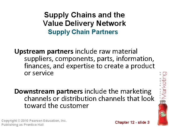Supply Chains and the Value Delivery Network Supply Chain Partners Upstream partners include raw