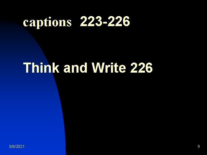 captions 223 -226 Think and Write 226 3/6/2021 9 