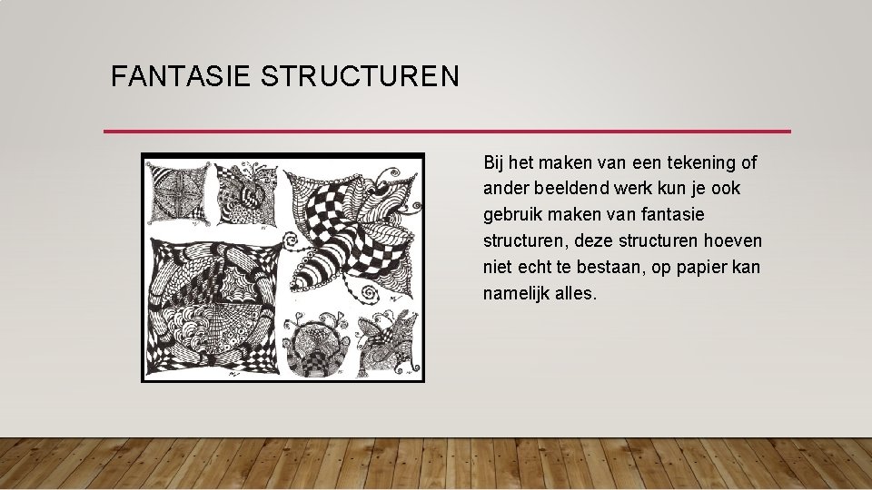 FANTASIE STRUCTUREN Bij het maken van een tekening of ander beeldend werk kun je