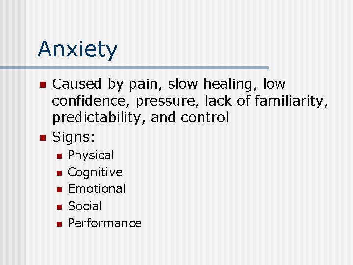 Anxiety n n Caused by pain, slow healing, low confidence, pressure, lack of familiarity,