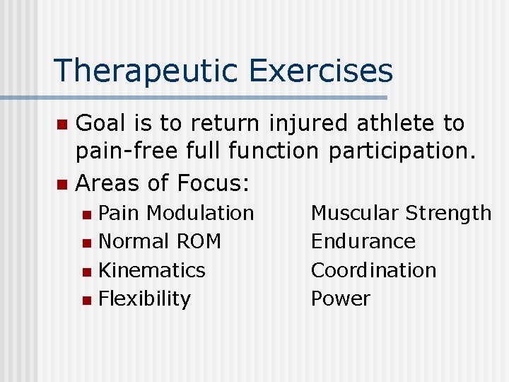 Therapeutic Exercises Goal is to return injured athlete to pain-free full function participation. n