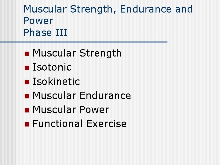 Muscular Strength, Endurance and Power Phase III Muscular Strength n Isotonic n Isokinetic n
