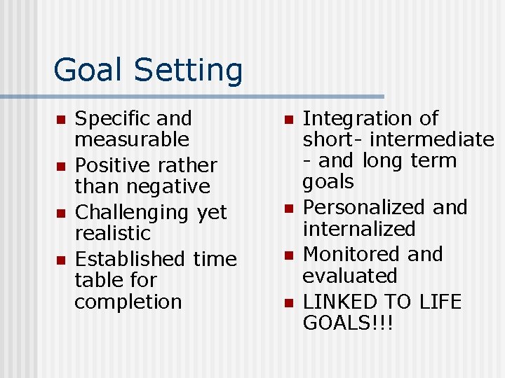Goal Setting n n Specific and measurable Positive rather than negative Challenging yet realistic