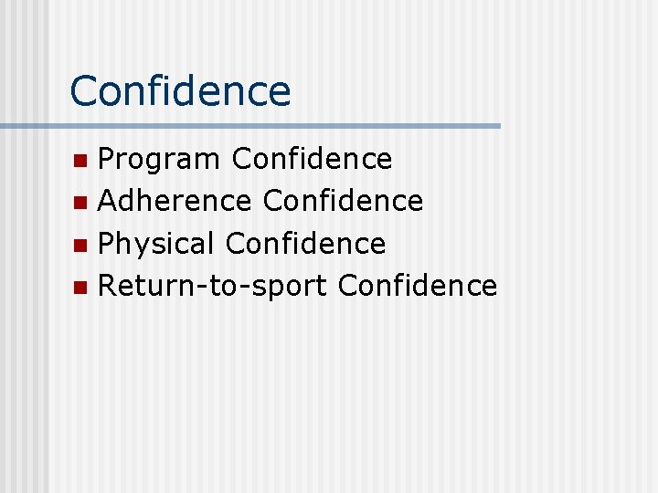Confidence Program Confidence n Adherence Confidence n Physical Confidence n Return-to-sport Confidence n 