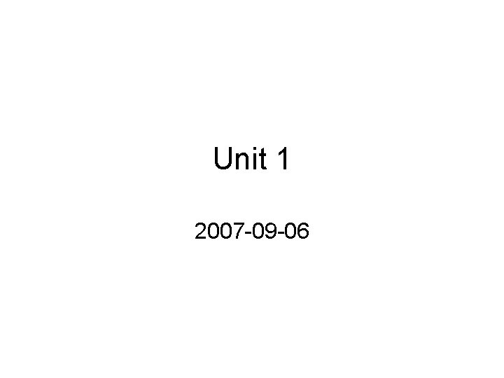 Unit 1 2007 -09 -06 
