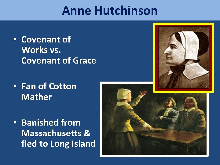 Anne Hutchinson • Covenant of Works vs. Covenant of Grace • Fan of Cotton