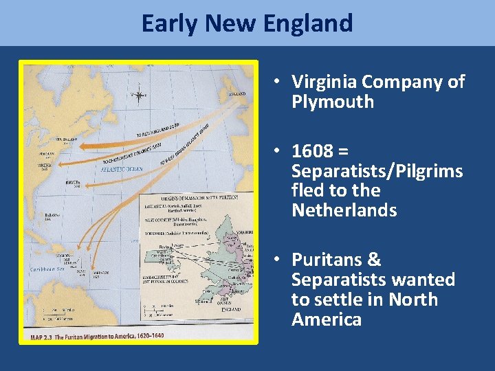 Early New England • Virginia Company of Plymouth • 1608 = Separatists/Pilgrims fled to