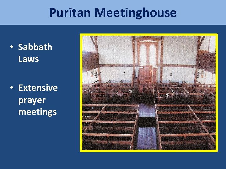 Puritan Meetinghouse • Sabbath Laws • Extensive prayer meetings 