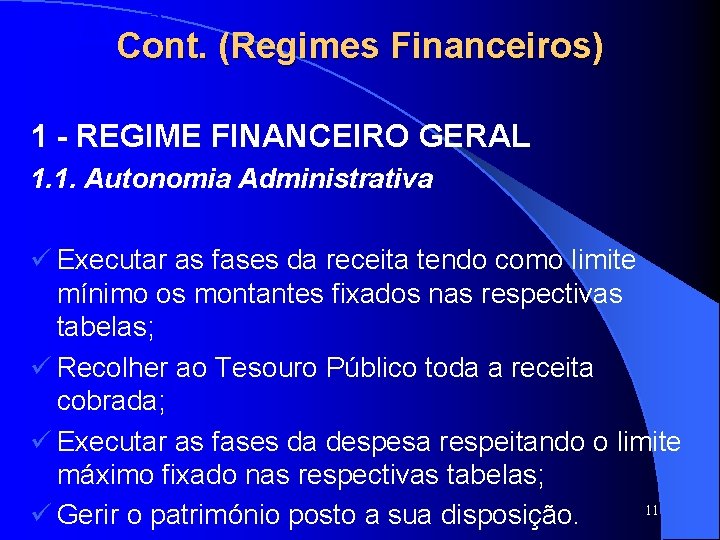 SISTAFE Cont. (Regimes Financeiros) 1 - REGIME FINANCEIRO GERAL 1. 1. Autonomia Administrativa ü SISTAFE Cont. (Regimes Financeiros) 1 - REGIME FINANCEIRO GERAL 1. 1. Autonomia Administrativa ü