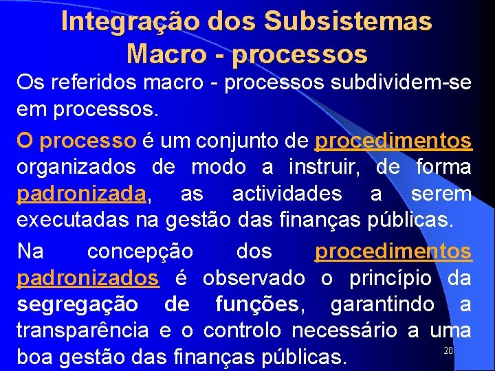 SISTAFE Integração dos Subsistemas Macro - processos Os referidos macro - processos subdividem-se em SISTAFE Integração dos Subsistemas Macro - processos Os referidos macro - processos subdividem-se em