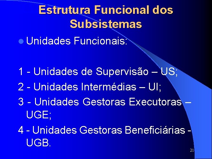 SISTAFE Estrutura Funcional dos Subsistemas l Unidades Funcionais: 1 - Unidades de Supervisão – SISTAFE Estrutura Funcional dos Subsistemas l Unidades Funcionais: 1 - Unidades de Supervisão –