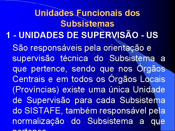 SISTAFE Unidades Funcionais dos Subsistemas 1 - UNIDADES DE SUPERVISÃO - US São responsáveis SISTAFE Unidades Funcionais dos Subsistemas 1 - UNIDADES DE SUPERVISÃO - US São responsáveis