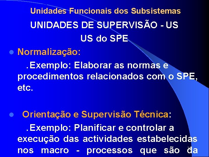 SISTAFE Unidades Funcionais dos Subsistemas UNIDADES DE SUPERVISÃO - US US do SPE l SISTAFE Unidades Funcionais dos Subsistemas UNIDADES DE SUPERVISÃO - US US do SPE l