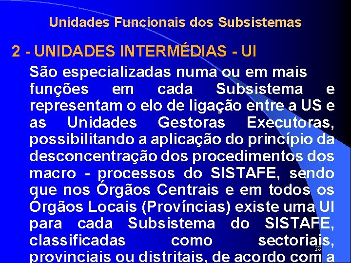 SISTAFE Unidades Funcionais dos Subsistemas 2 - UNIDADES INTERMÉDIAS - UI São especializadas numa SISTAFE Unidades Funcionais dos Subsistemas 2 - UNIDADES INTERMÉDIAS - UI São especializadas numa