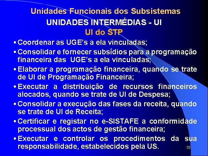 SISTAFE Unidades Funcionais dos Subsistemas UNIDADES INTERMÉDIAS - UI UI do STP § Coordenar SISTAFE Unidades Funcionais dos Subsistemas UNIDADES INTERMÉDIAS - UI UI do STP § Coordenar