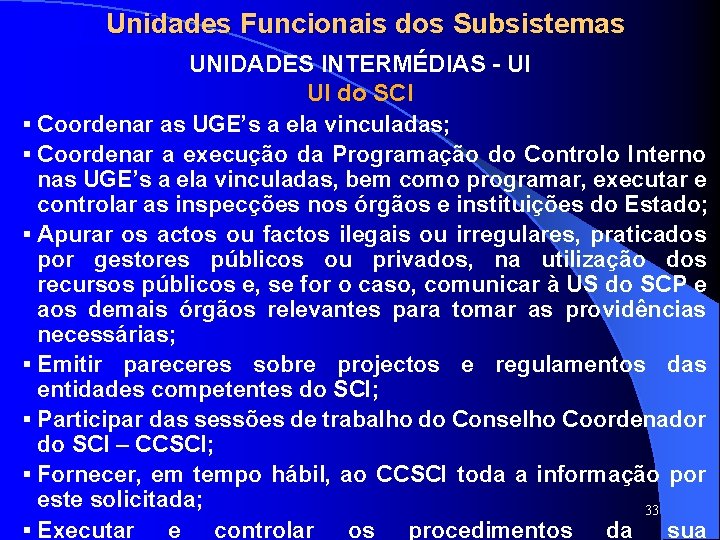 Unidades Funcionais dos Subsistemas SISTAFE UNIDADES INTERMÉDIAS - UI UI do SCI § Coordenar Unidades Funcionais dos Subsistemas SISTAFE UNIDADES INTERMÉDIAS - UI UI do SCI § Coordenar