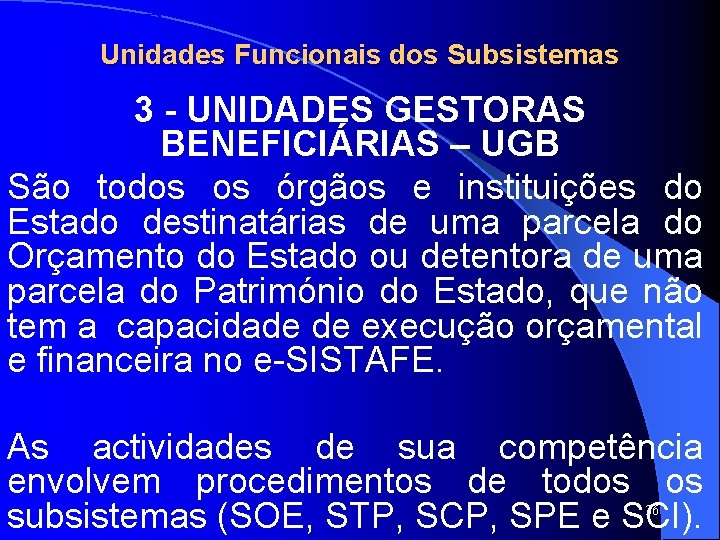 SISTAFE Unidades Funcionais dos Subsistemas 3 - UNIDADES GESTORAS BENEFICIÁRIAS – UGB São todos SISTAFE Unidades Funcionais dos Subsistemas 3 - UNIDADES GESTORAS BENEFICIÁRIAS – UGB São todos
