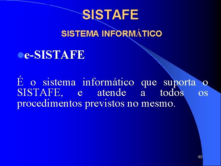 SISTAFE SISTEMA INFORMÁTICO le-SISTAFE É o sistema informático que suporta o SISTAFE, e atende SISTAFE SISTEMA INFORMÁTICO le-SISTAFE É o sistema informático que suporta o SISTAFE, e atende