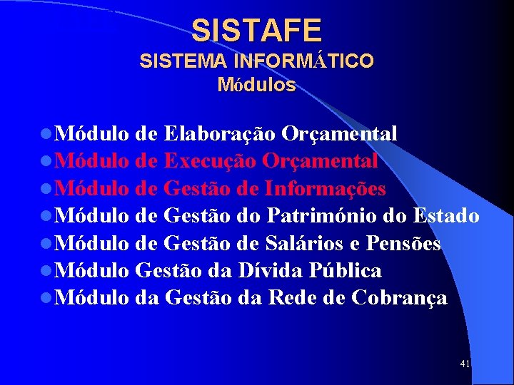 SISTAFE SISTEMA INFORMÁTICO Módulos l. Módulo l. Módulo de Elaboração Orçamental de Execução Orçamental SISTAFE SISTEMA INFORMÁTICO Módulos l. Módulo l. Módulo de Elaboração Orçamental de Execução Orçamental