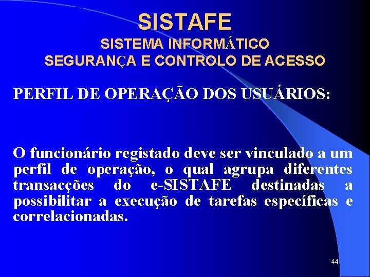SISTAFE SISTEMA INFORMÁTICO SEGURANÇA E CONTROLO DE ACESSO PERFIL DE OPERAÇÃO DOS USUÁRIOS: O SISTAFE SISTEMA INFORMÁTICO SEGURANÇA E CONTROLO DE ACESSO PERFIL DE OPERAÇÃO DOS USUÁRIOS: O