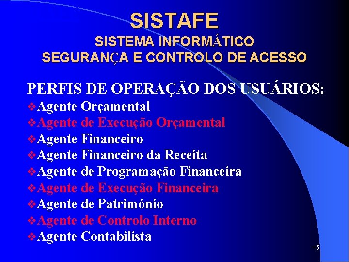 SISTAFE SISTEMA INFORMÁTICO SEGURANÇA E CONTROLO DE ACESSO PERFIS DE OPERAÇÃO DOS USUÁRIOS: v. SISTAFE SISTEMA INFORMÁTICO SEGURANÇA E CONTROLO DE ACESSO PERFIS DE OPERAÇÃO DOS USUÁRIOS: v.