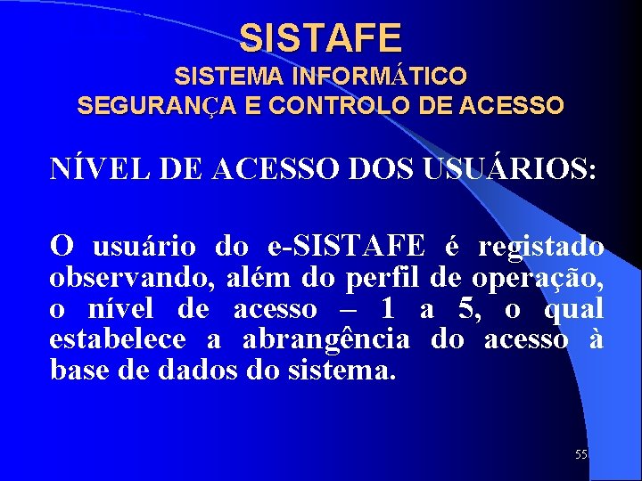 SISTAFE SISTEMA INFORMÁTICO SEGURANÇA E CONTROLO DE ACESSO NÍVEL DE ACESSO DOS USUÁRIOS: O SISTAFE SISTEMA INFORMÁTICO SEGURANÇA E CONTROLO DE ACESSO NÍVEL DE ACESSO DOS USUÁRIOS: O