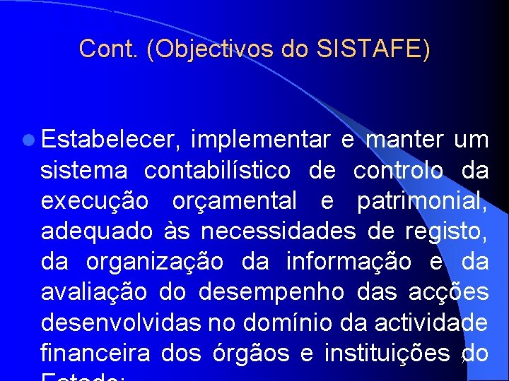 SISTAFE Cont. (Objectivos do SISTAFE) l Estabelecer, implementar e manter um sistema contabilístico de SISTAFE Cont. (Objectivos do SISTAFE) l Estabelecer, implementar e manter um sistema contabilístico de