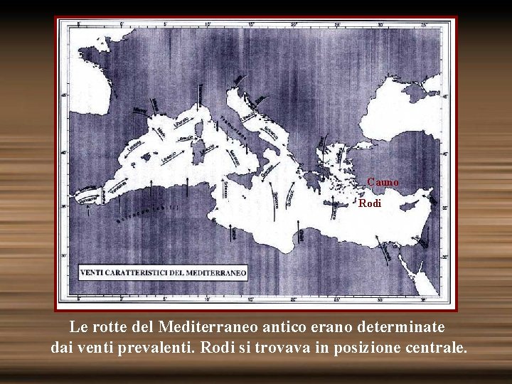 Cauno Rodi Le rotte del Mediterraneo antico erano determinate dai venti prevalenti. Rodi si