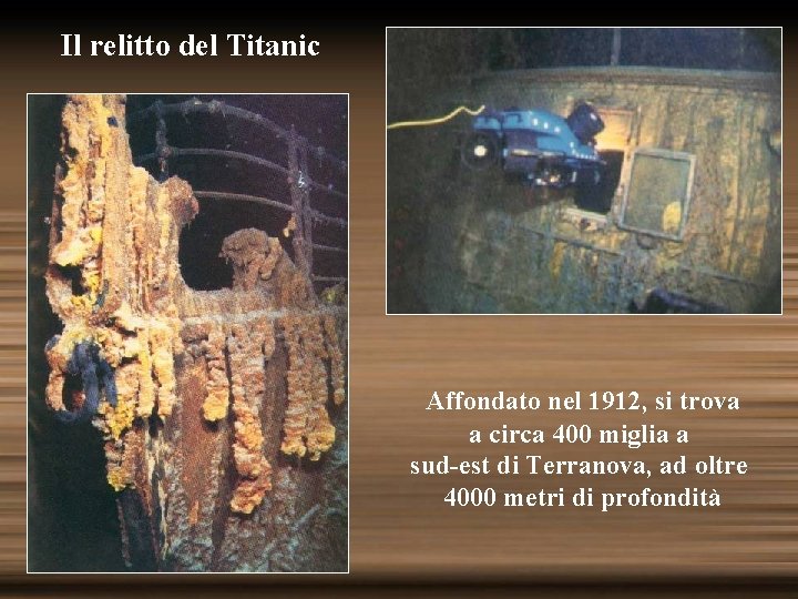 Il relitto del Titanic Affondato nel 1912, si trova a circa 400 miglia a