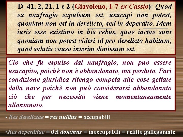 D. 41, 2, 21, 1 e 2 (Giavoleno, l. 7 ex Cassio): Quod ex