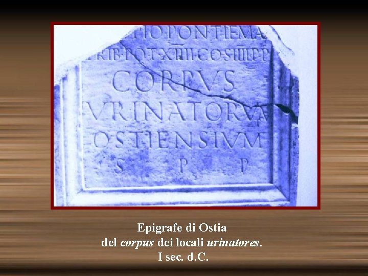 Epigrafe di Ostia del corpus dei locali urinatores. I sec. d. C. 