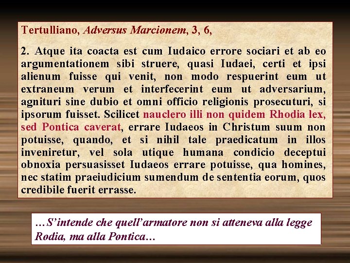 Tertulliano, Adversus Marcionem, 3, 6, 2. Atque ita coacta est cum Iudaico errore sociari